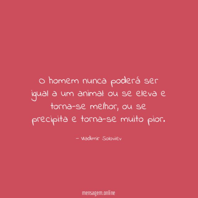O homem nunca poderá ser igual a um animal