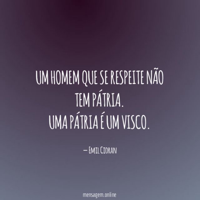 Um homem que se respeite não tem pátria