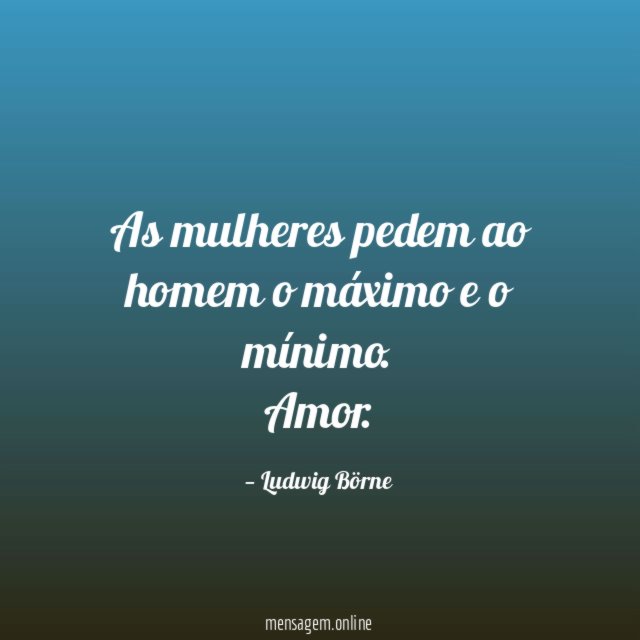 As mulheres pedem ao homem o máximo e o mínimo