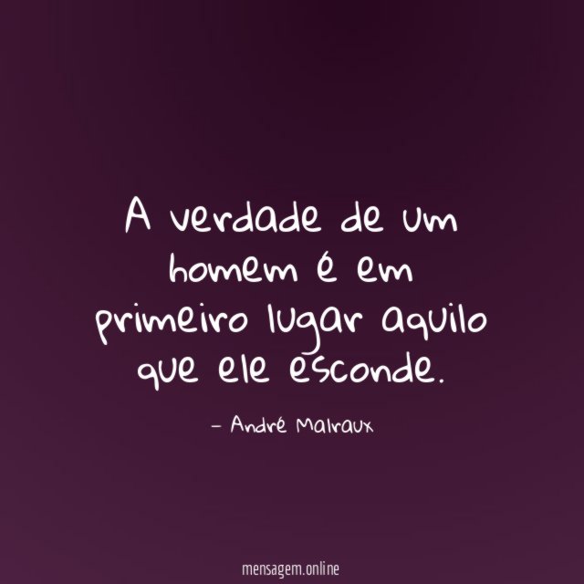 A verdade de um homem é em primeiro lugar aquilo que ele esconde