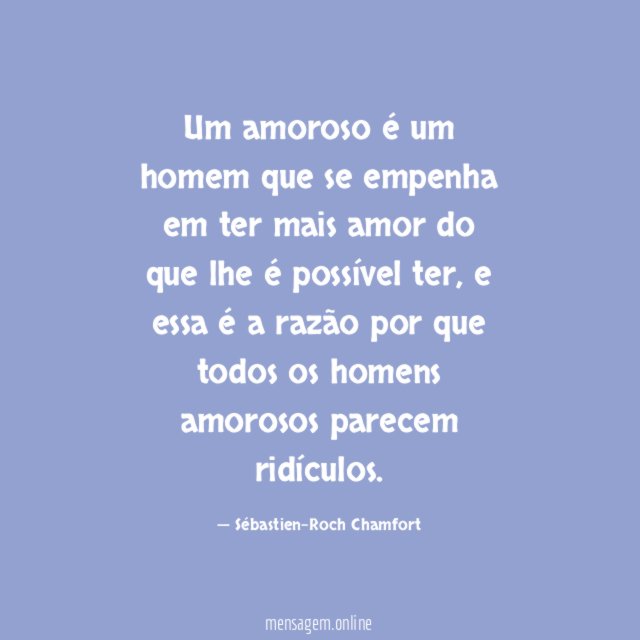 Um amoroso é um homem que se empenha