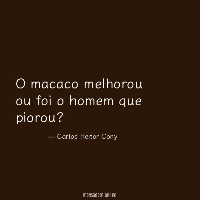 O macaco melhorou ou foi o homem que piorou