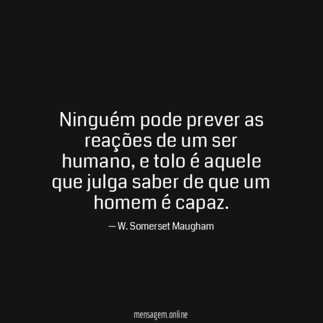 Ninguém pode prever as reações de um ser humano
