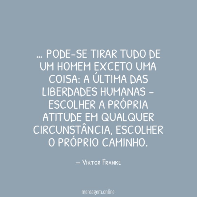 Pode-se tirar tudo de um homem exceto uma coisa
