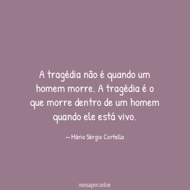 A tragédia não é quando um homem morre