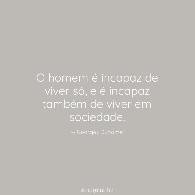 O homem é incapaz de viver só