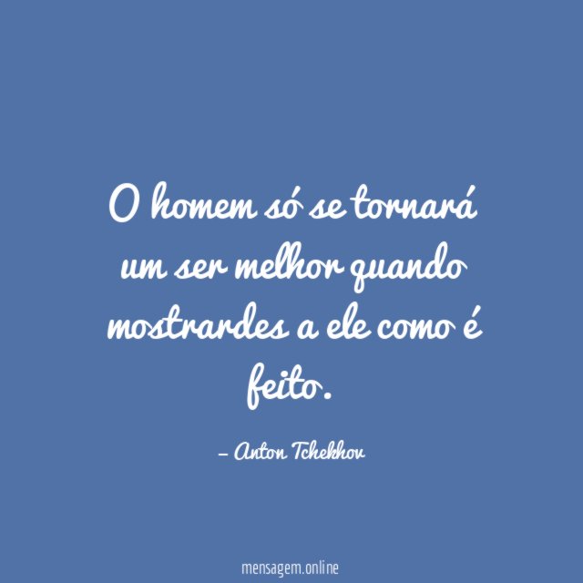 O homem só se tornará um ser melhor