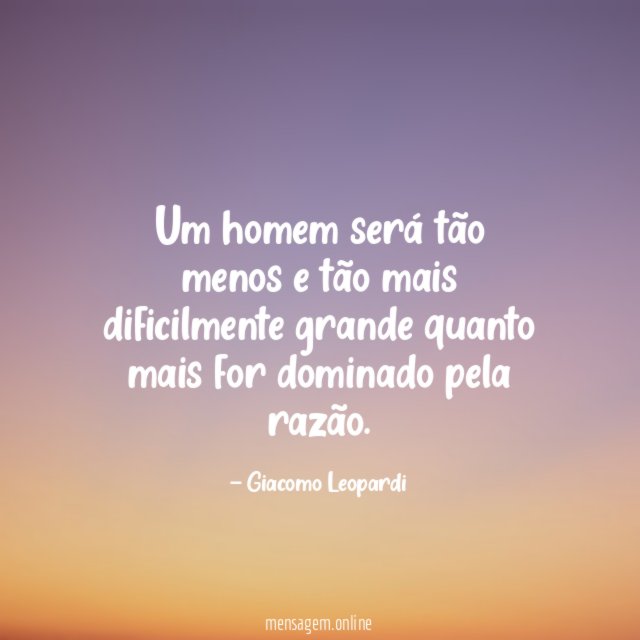 Um homem será tão menos e tão mais