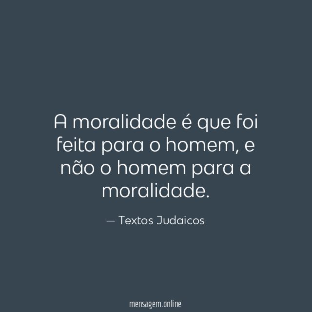 A moralidade é que foi feita para o homem
