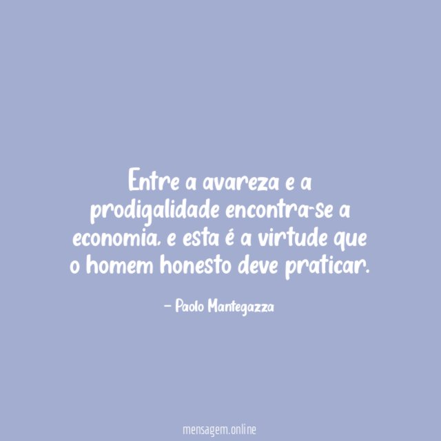 Entre a avareza e a prodigalidade encontra-se a economia