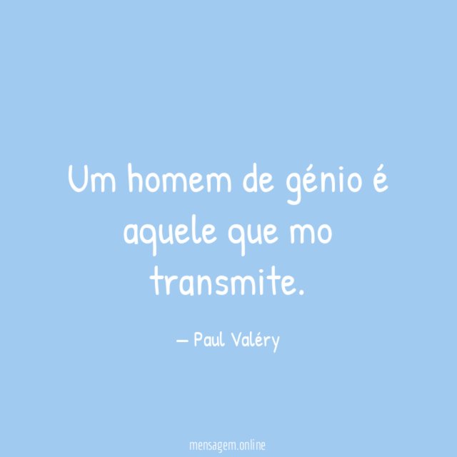 Um homem de génio é aquele que mo transmite