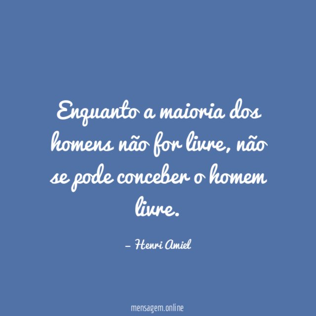 Enquanto a maioria dos homens não for livre