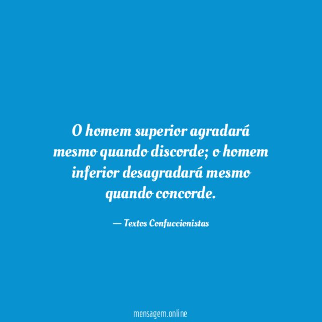 O homem superior agradará mesmo quando discorde