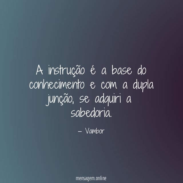 A instrução é a base do conhecimento