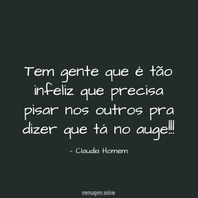Tem gente que é tão infeliz que precisa