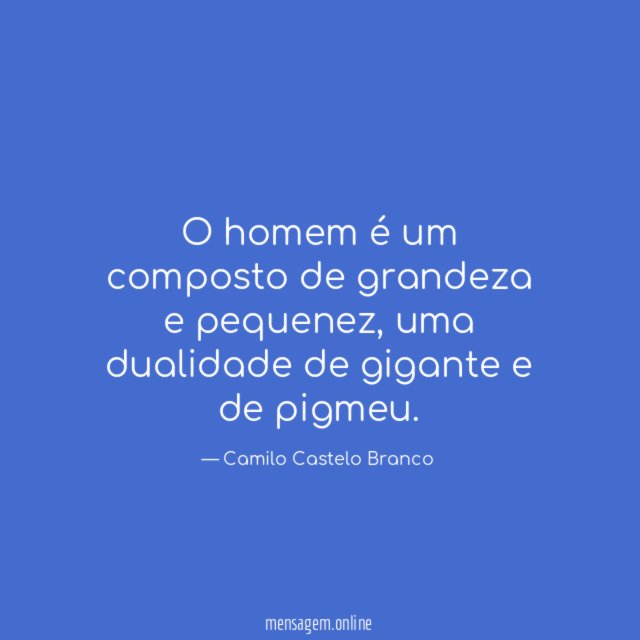 O homem é um composto de grandeza e pequenez