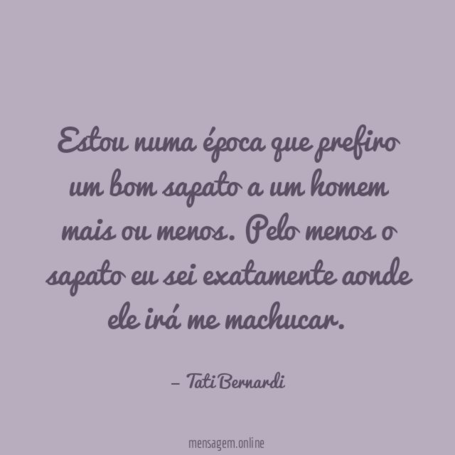 Estou numa época que prefiro um bom sapato