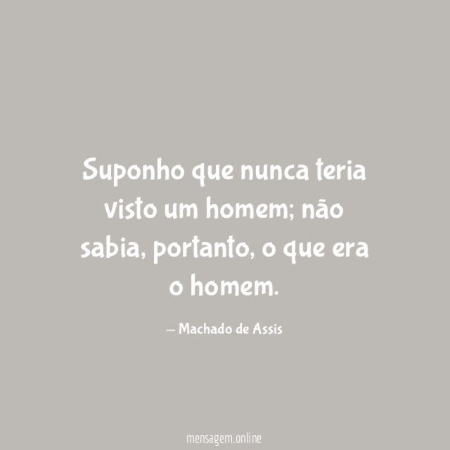 Suponho que nunca teria visto um homem
