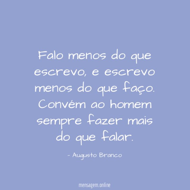 Falo menos do que escrevo