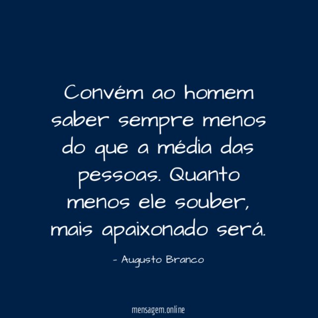 Convém ao homem saber sempre menos do que
