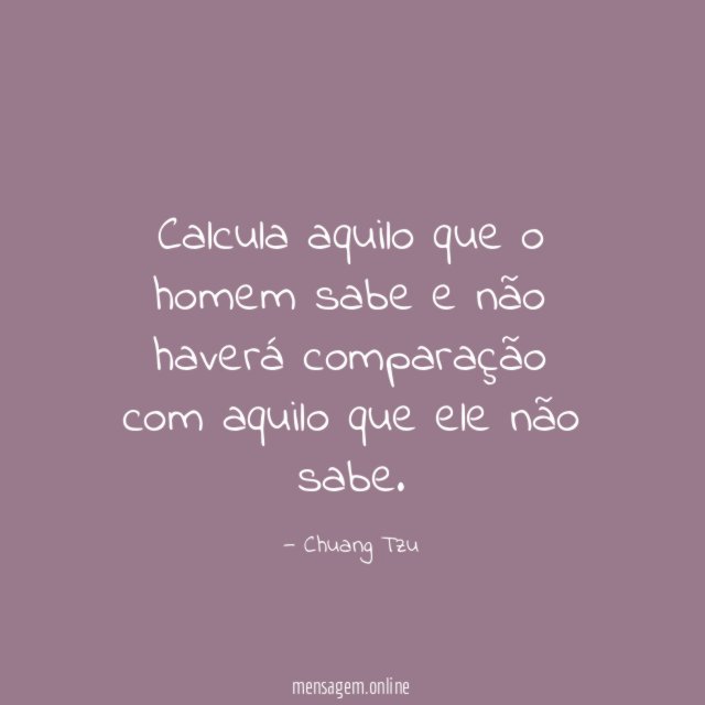 Calcula aquilo que o homem sabe e não