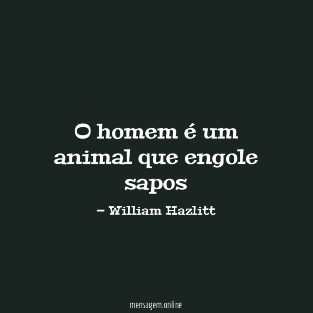 O homem é um animal que engole sapos