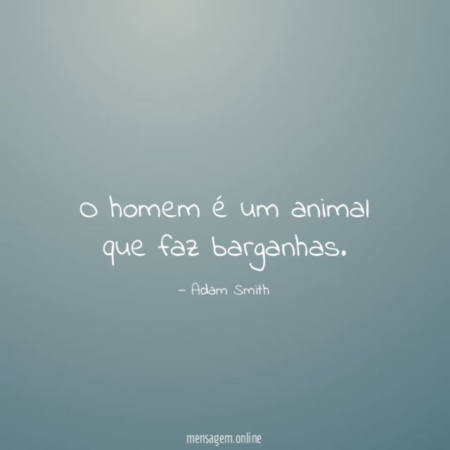 O homem é um animal que faz barganhas