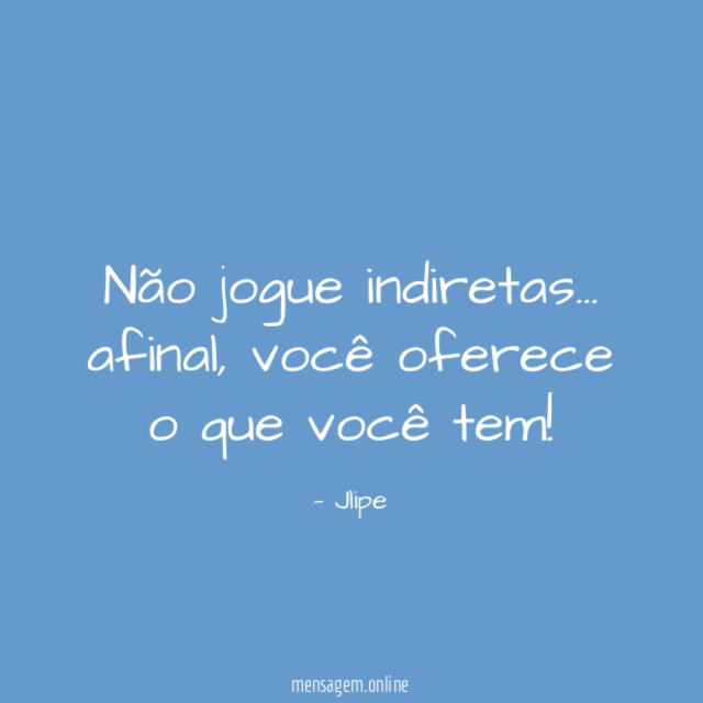 Não jogue indiretas