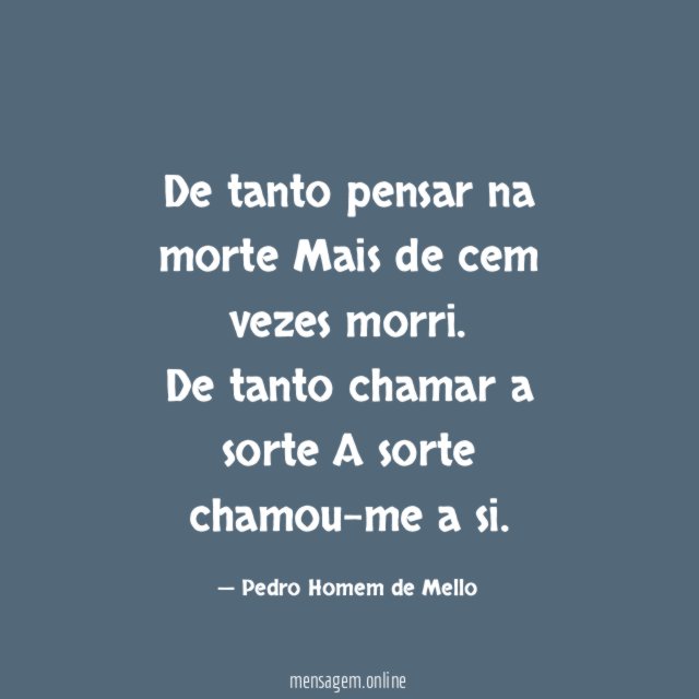 De tanto pensar na morte Mais de cem vezes morri