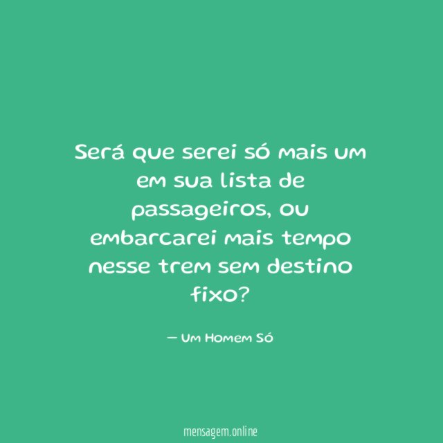 Será que serei só mais um em sua lista de passageiros