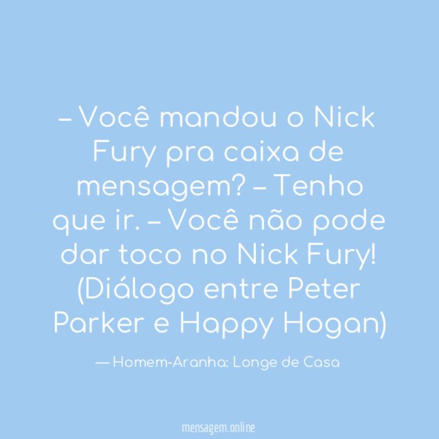 – Você mandou o Nick Fury pra caixa de mensagem