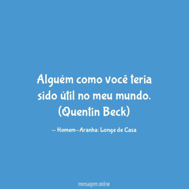 Alguém como você teria sido útil no meu mundo