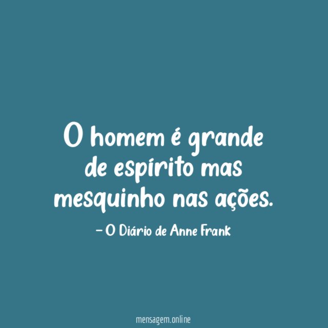 O homem é grande de espírito mas mesquinho nas ações