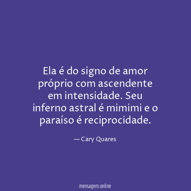Ela é do signo de amor próprio com ascendente em intensidade