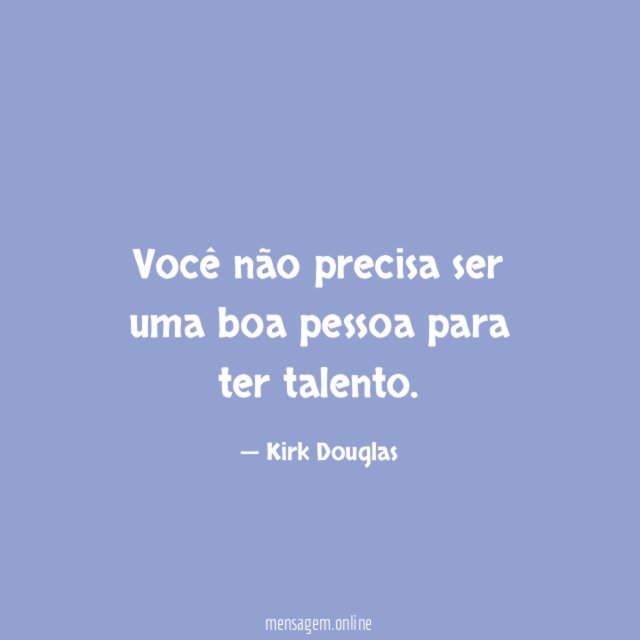 Você não precisa ser uma boa pessoa para ter talento