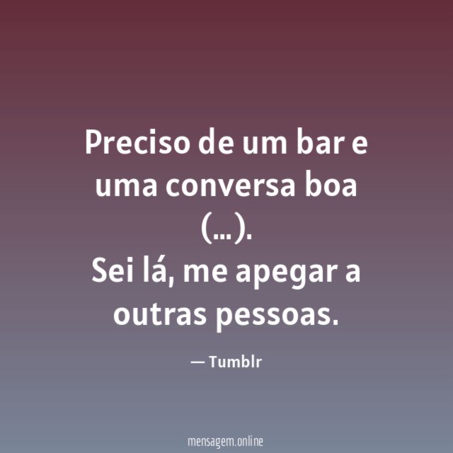 Preciso de um bar e uma conversa boa (