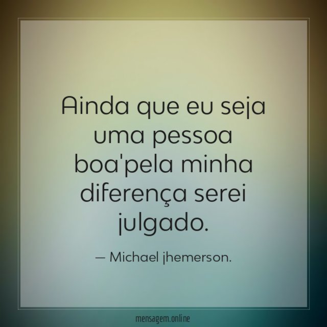 Ainda que eu seja uma pessoa boa'pela minha diferença serei julgado