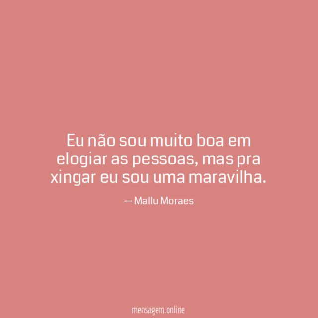 Eu não sou muito boa em elogiar as pessoas