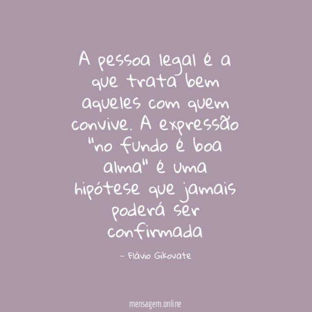 A pessoa legal é a que trata bem aqueles com quem convive