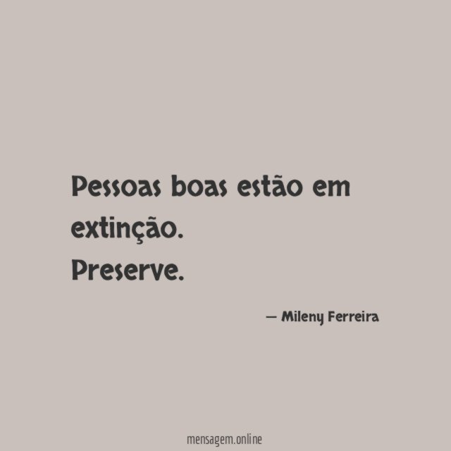 Pessoas boas estão em extinção