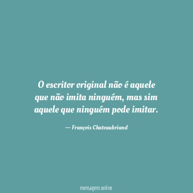 O escritor original não é aquele que não imita ninguém