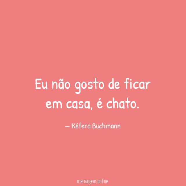 Eu não gosto de ficar em casa