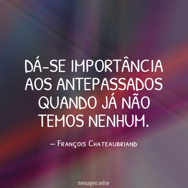 Dá-se importância aos antepassados quando já não temos nenhum
