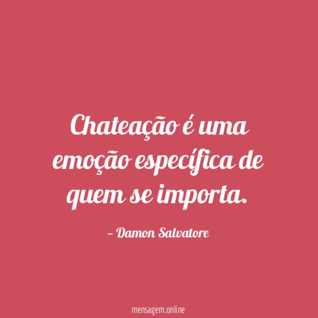 Chateação é uma emoção específica de quem se importa
