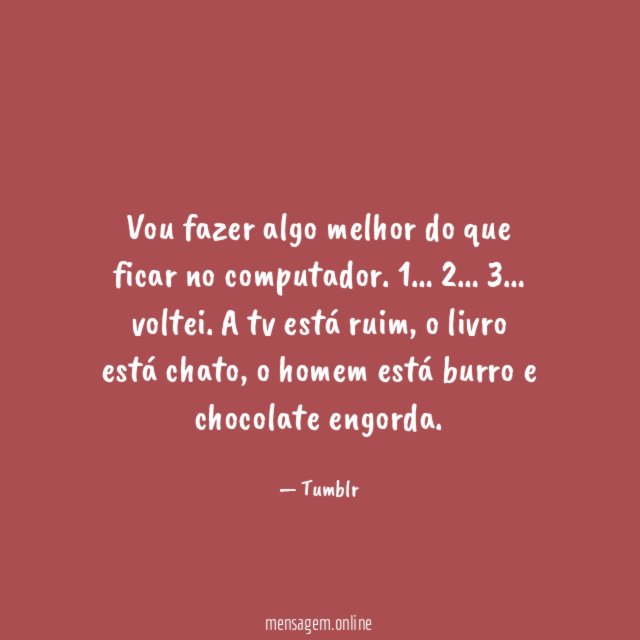 Vou fazer algo melhor do que ficar no computador