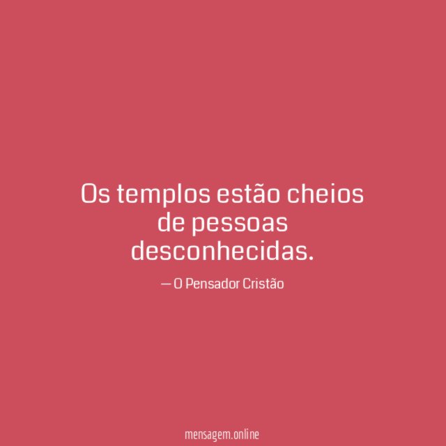 Os templos estão cheios de pessoas desconhecidas
