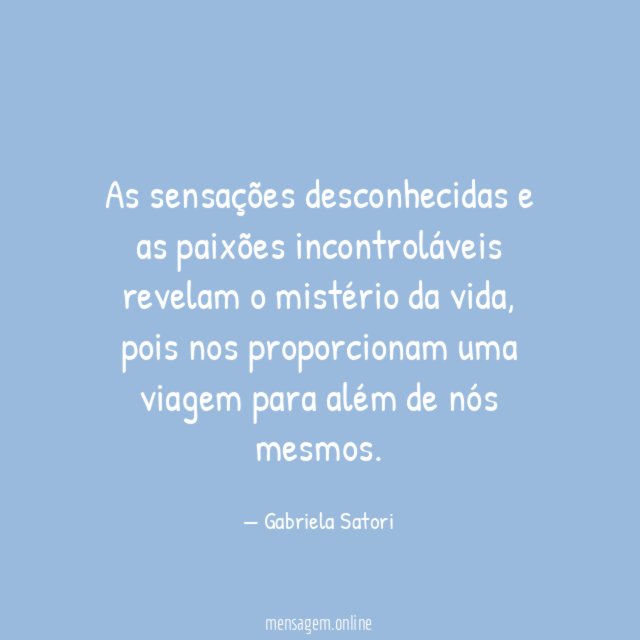 As sensações desconhecidas e as paixões incontroláveis revelam