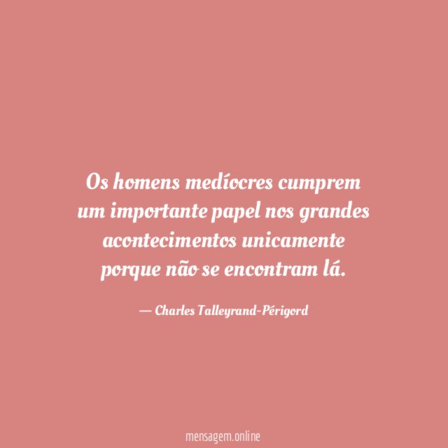 Os homens medíocres cumprem um importante papel nos