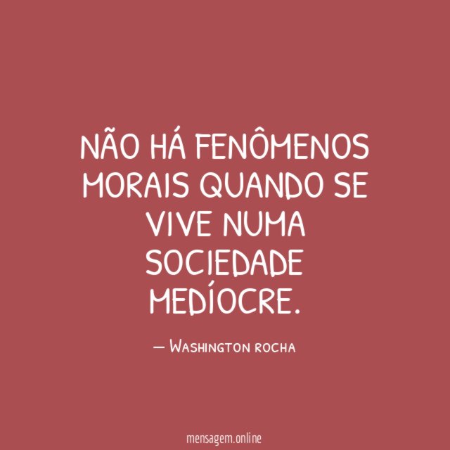 Não há fenômenos morais quando se vive numa