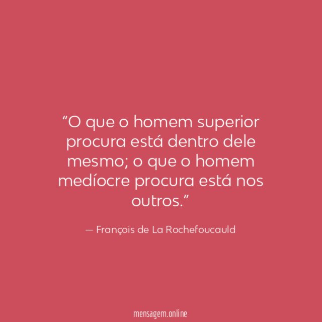 O que o homem superior procura está dentro dele mesmo